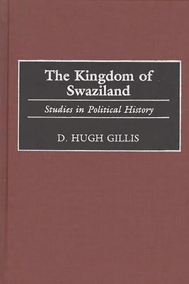 The Kingdom of Swaziland: Studies in Political History (Contributions in Comparative Colonial Studies #37)