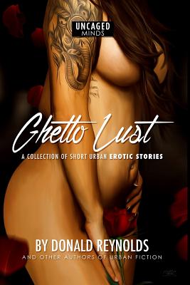 Ghetto Lust: A collection of short urban erotic stories By Donald M. Reynolds Cover Image