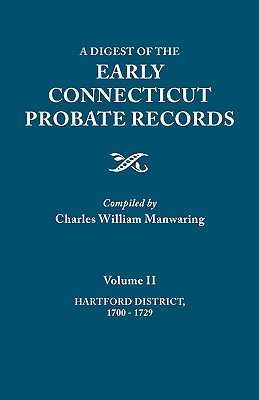 Digest of the Early Connecticut Probate Records. in Three Volumes. Volume II: Hartford District, 1700-1729 Cover Image