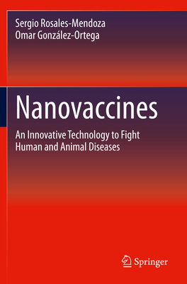 Nanovaccines: An Innovative Technology to Fight Human and Animal Diseases By Sergio Rosales-Mendoza, Omar González-Ortega Cover Image