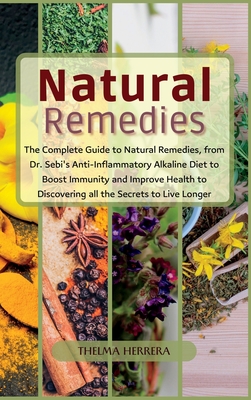 Narural Remedies: The complete guide to natural remedies, from Dr. Sebi's anti-inflammatory alkaline diet to boost immunity and improve Cover Image