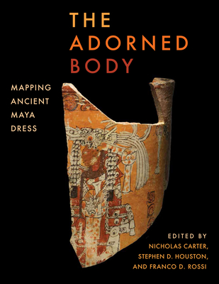 The Adorned Body: Mapping Ancient Maya Dress Cover Image