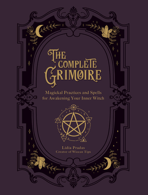 The Complete Grimoire: Magickal Practices and Spells for Awakening Your Inner Witch By Lidia Pradas, Nata Vedana (Illustrator) Cover Image