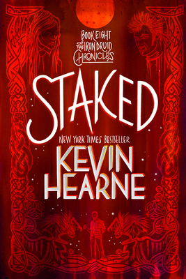 Staked: Book Eight of The Iron Druid Chronicles By Kevin Hearne Cover Image