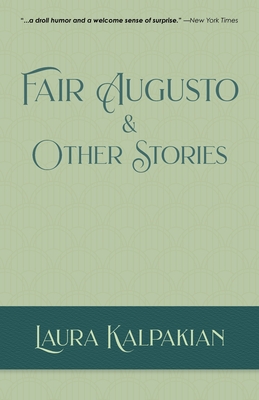 Fair Augusto and Other Stories By Laura Kalpakian Cover Image