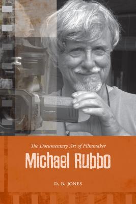 The Documentary Art of Filmmaker Michael Rubbo (Cinemas Off Centre #4) By D. B. Jones Cover Image