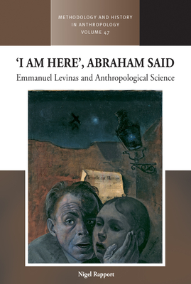 'I Am Here', Abraham Said: Emmanuel Levinas and Anthropological Science (Methodology & History in Anthropology #47)
