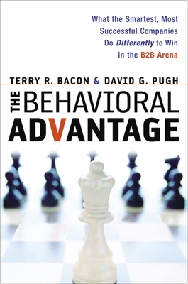 The Behavioral Advantage: What the Smartest, Most Successful Companies Do Differently to Win in the B2B Arena By Terry Bacon, David Pugh Cover Image