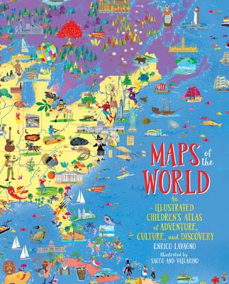 Maps of the World: An Illustrated Children's Atlas of Adventure, Culture, and Discovery Cover Image