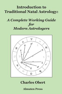 Introduction to Traditional Natal Astrology: A Complete Working Guide for Modern Astrologers By Charles Obert Cover Image