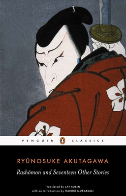 Rashomon and Seventeen Other Stories By Ryunosuke Akutagawa, Haruki Murakami (Introduction by), Jay Rubin (Translated by) Cover Image