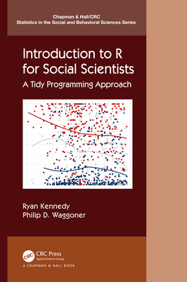 Introduction to R for Social Scientists: A Tidy Programming Approach (Chapman & Hall/CRC Statistics in the Social and Behavioral S)