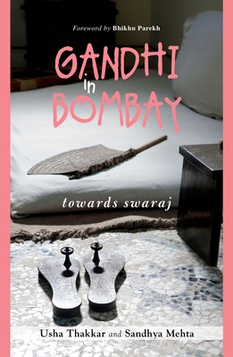 Gandhi in Bombay: Towards Swaraj By Usha Thakkar, Sandhya Mehta Cover Image