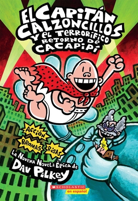 El Capitán Calzoncillos y el terrorífico retorno de Cacapipí (Captain Underpants #9): (Spanish language edition of Captain Underpants and the Terrifying Return of Tippy Tinkletrousers) Cover Image