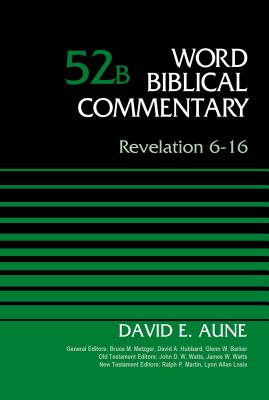 Revelation 6-16, Volume 52b (Word Biblical Commentary) By David Aune, Bruce M. Metzger (Editor), David Allen Hubbard (Editor) Cover Image