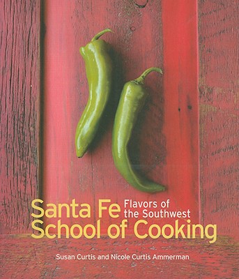 Santa Fe Cooking School: Flavors of the Southwest Cover Image