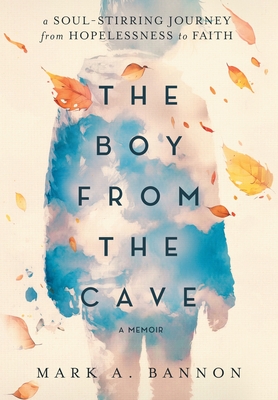 The Boy from the Cave: A Soul-Stirring Journey from Hopelessness to Faith Cover Image