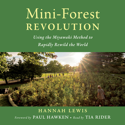 Mini-Forest Revolution: Using the Miyawaki Method to Rapidly Rewild the World Cover Image