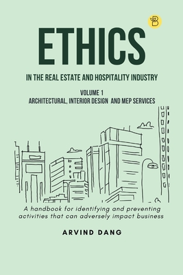 Ethics in the real estate and hospitality industry (Volume 1 - Architectural, Interior Design and MEP Services) Cover Image