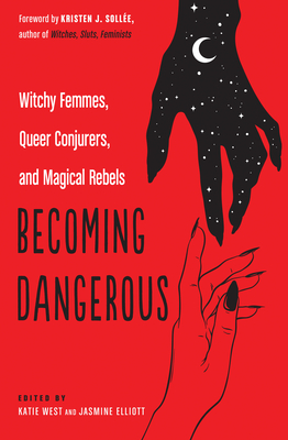 Becoming Dangerous: Witchy Femmes, Queer Conjurers, and Magical Rebels