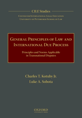 General Principles of Law and International Due Process: Principles and Norms Applicable in Transnational Disputes