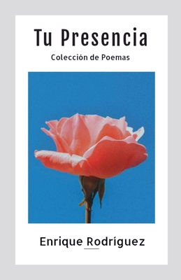 Tu Presencia: Colección de Poemas By Enrique Rodríguez Cover Image