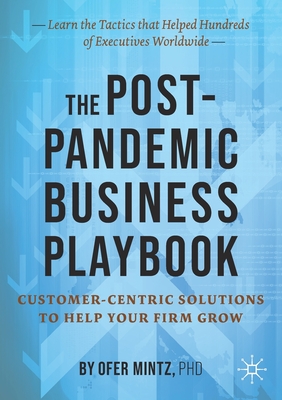 The Post-Pandemic Business Playbook: Customer-Centric Solutions to Help Your Firm Grow By Ofer Mintz Cover Image