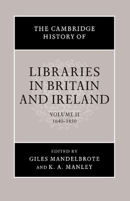 The Cambridge History of Libraries in Britain and Ireland By Giles Mandelbrote (Editor), K. A. Manley (Editor) Cover Image