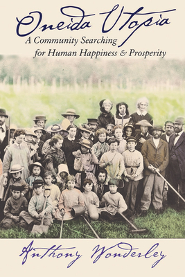 Oneida Utopia: A Community Searching for Human Happiness and Prosperity Cover Image