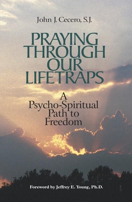 Praying Through Our Lifetraps: A Psycho-Spiritual Path to Freedom By John J. Cecero Cover Image