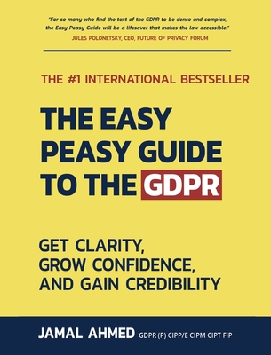 The Easy Peasy Guide to the GDPR: Get Clarity, Grow Confidence, and Gain Credibility Cover Image