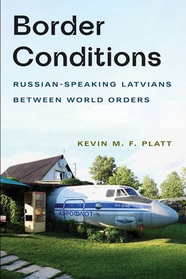 Border Conditions: Russian-Speaking Latvians Between World Orders Cover Image