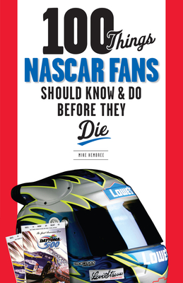 100 Things NASCAR Fans Should Know & Do Before They Die (100 Things...Fans Should Know)