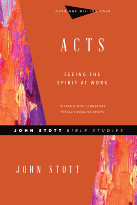 Acts: Seeing the Spirit at Work (John Stott Bible Studies) By John Stott, Phyllis J. Le Peau (With) Cover Image