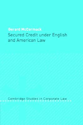 Secured Credit Under English and American Law (Cambridge Studies in Corporate Law #3) Cover Image