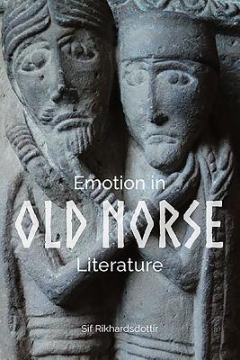 Emotion in Old Norse Literature: Translations, Voices, Contexts (Studies in Old Norse Literature #1) By Sif Rikhardsdottir Cover Image
