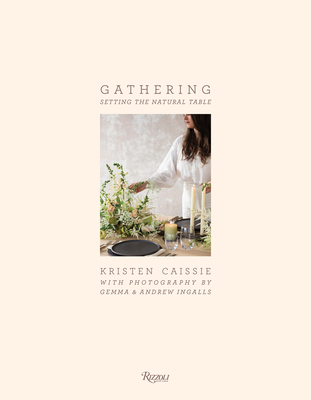 Gathering: Setting the Natural Table By Gemma Ingalls (Photographs by), Andrew Ingalls (Photographs by), Kristen Caissie Cover Image