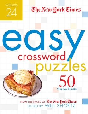The New York Times Easy Crossword Puzzles Volume 24: 50 Monday Puzzles from the Pages of The New York Times By The New York Times, Will Shortz (Editor) Cover Image