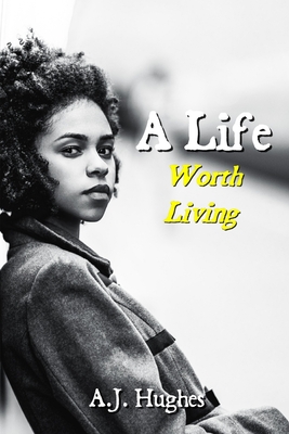 A Life: Worth Living By A. J. Hughes Cover Image