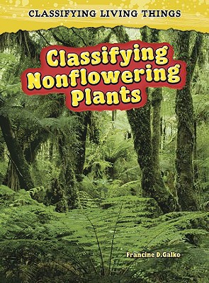 Classifying Nonflowering Plants By Francine Galko Cover Image