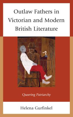 Outlaw Fathers in Victorian and Modern British Literature: Queering Patriarchy Cover Image