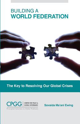 Building a World Federation: The Key to Resolving Our Global Crises By Sovaida Ma'ani Ewing Cover Image