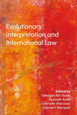Evolutionary Interpretation and International Law By Georges Abi-Saab (Editor), Kenneth Keith (Editor), Gabrielle Marceau (Editor) Cover Image
