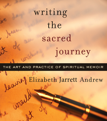 Writing the Sacred Journey: Art and Practice of Spiritual Memoir Cover Image