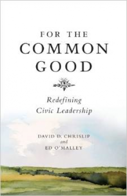 For the Common Good: Redefining Civic Leadership By David D. Chrislip, Ed O'Malley Cover Image