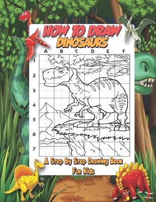 Download How To Draw Dinosaurs A Step By Step Drawing Book For Kids A Fun And Easy Step By Step Dinosaur Drawing Activity Book For Kids Learn To Draw Dino Paperback