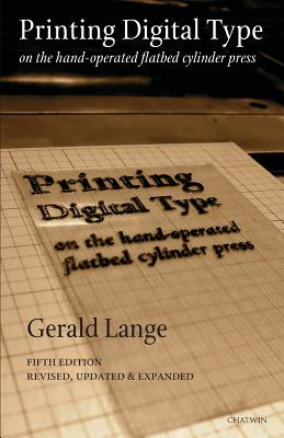 Printing Digital Type on the Hand-Operated Flatbed Cylinder Press By Gerald Lange, Phil Bevis (Editor), Dean Kelly (Editor) Cover Image
