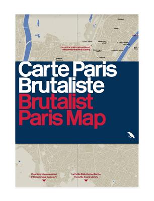 Brutalist Paris Map By Robin Wilson (Editor), Nigel Green (Photographer), Blue Crow Media (Editor) Cover Image