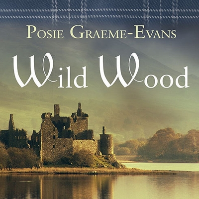 Wild Wood By Posie Graeme-Evans, Anne Flosnik (Read by), John Lee (Read by) Cover Image