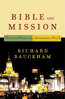 Bible and Mission: Christian Witness in a Postmodern World By Richard Bauckham Cover Image